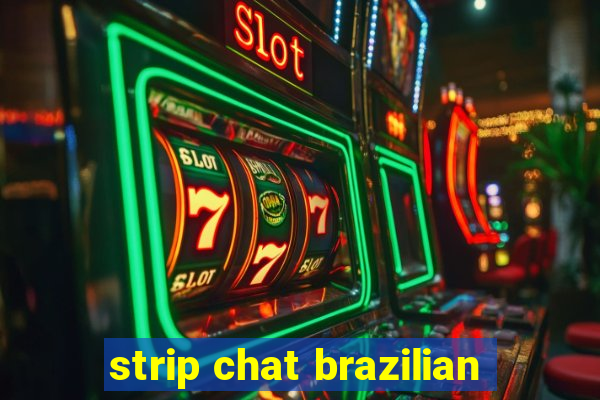 strip chat brazilian